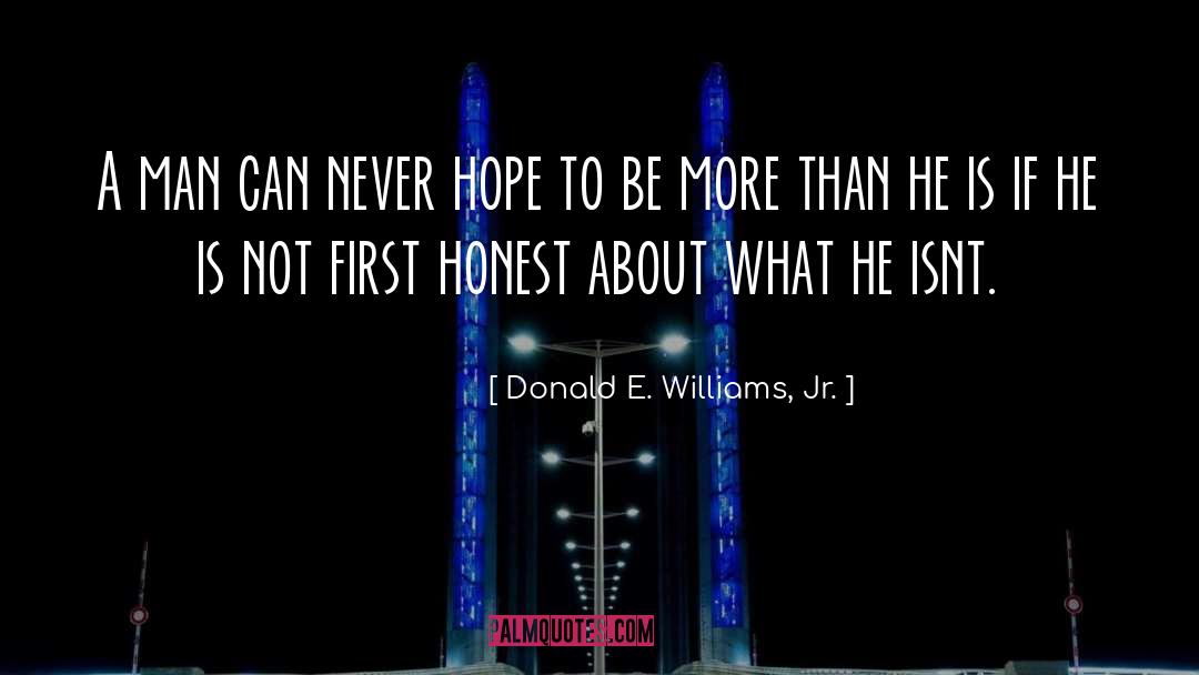 Donald E. Williams, Jr. Quotes: A man can never hope