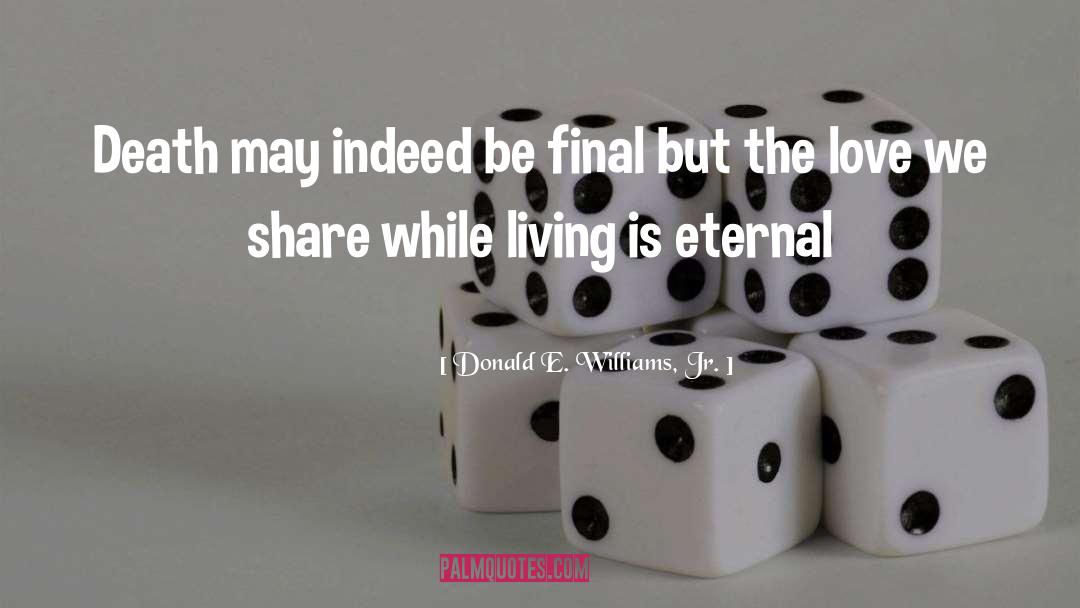 Donald E. Williams, Jr. Quotes: Death may indeed be final