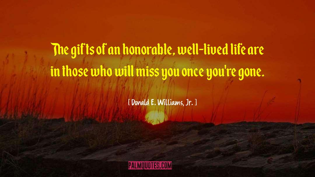 Donald E. Williams, Jr. Quotes: The gifts of an honorable,