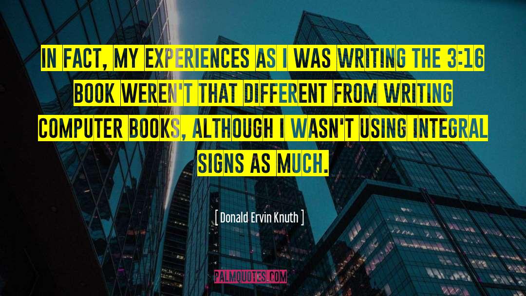 Donald Ervin Knuth Quotes: In fact, my experiences as