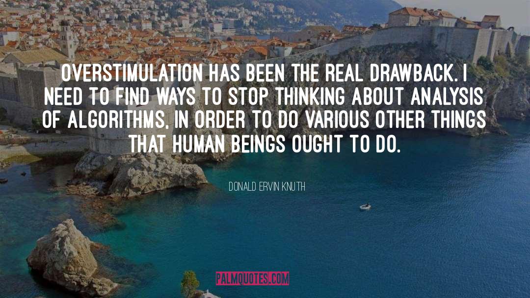 Donald Ervin Knuth Quotes: Overstimulation has been the real