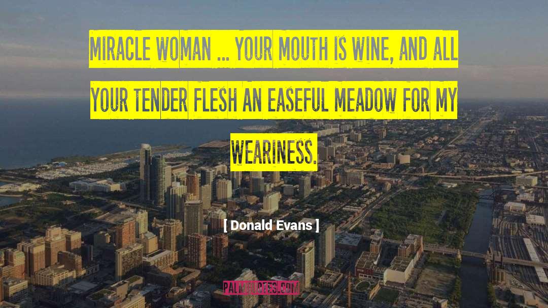 Donald Evans Quotes: Miracle woman ... Your mouth