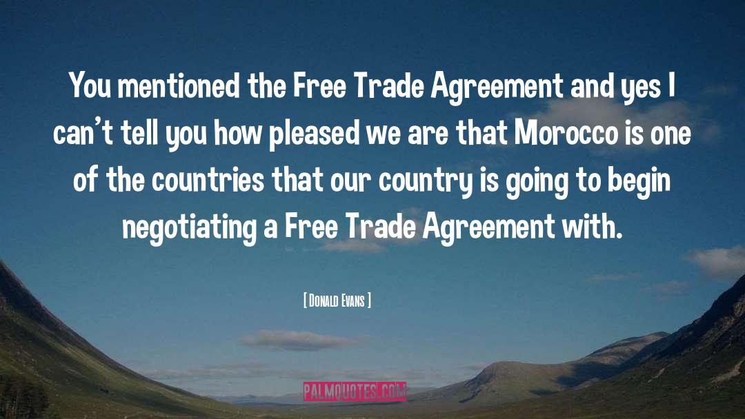 Donald Evans Quotes: You mentioned the Free Trade