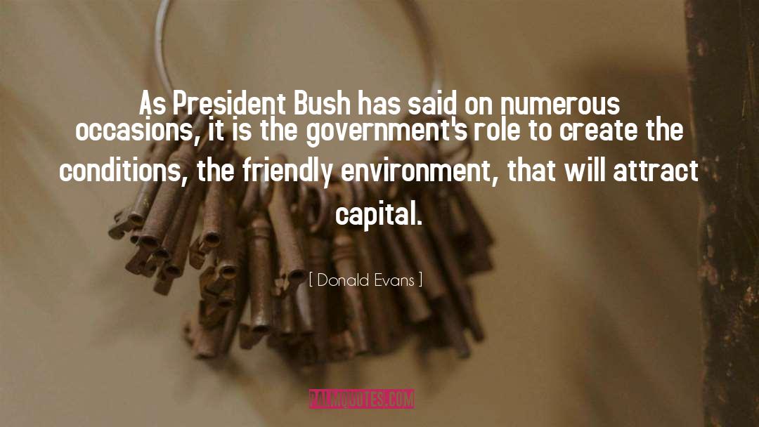 Donald Evans Quotes: As President Bush has said