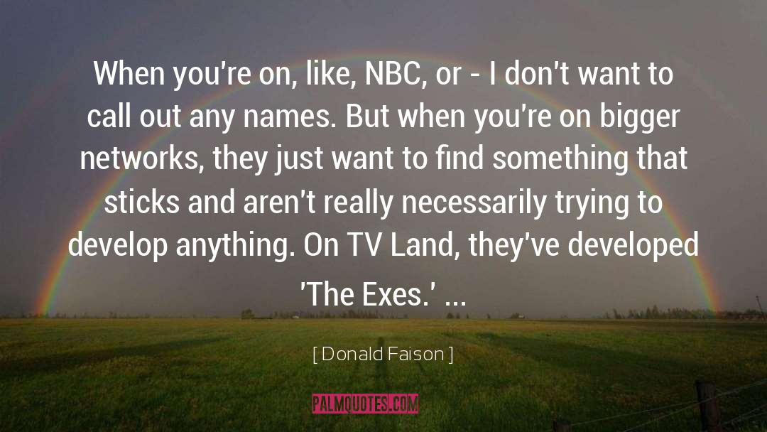 Donald Faison Quotes: When you're on, like, NBC,