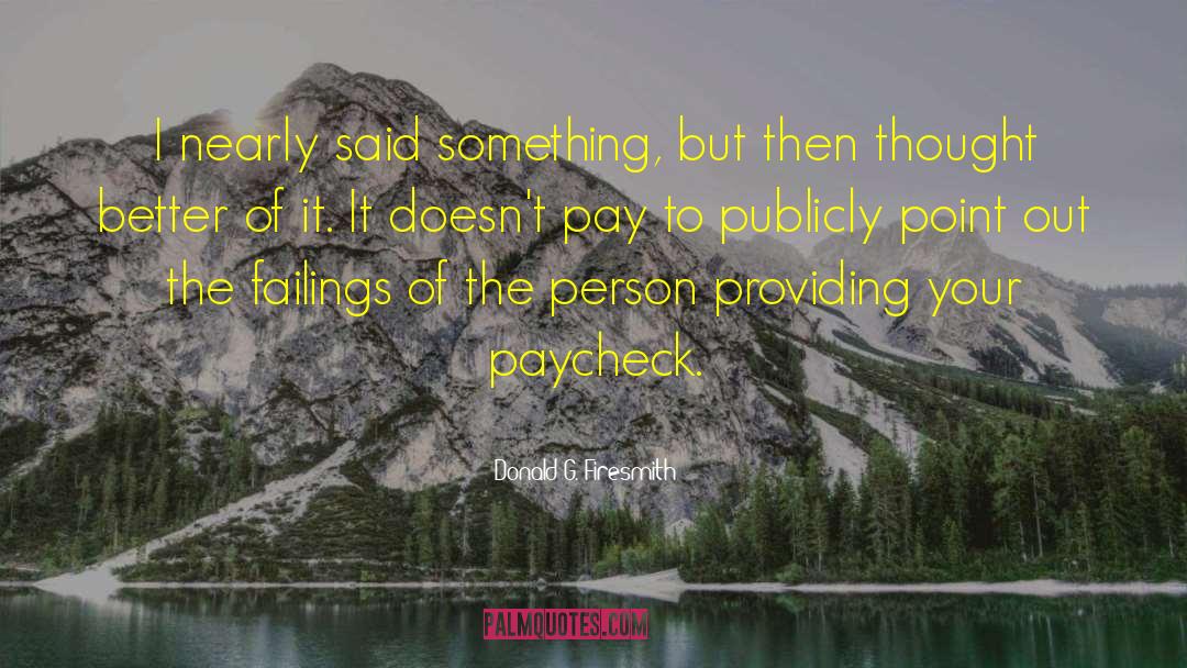 Donald G. Firesmith Quotes: I nearly said something, but