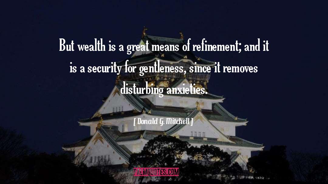 Donald G. Mitchell Quotes: But wealth is a great