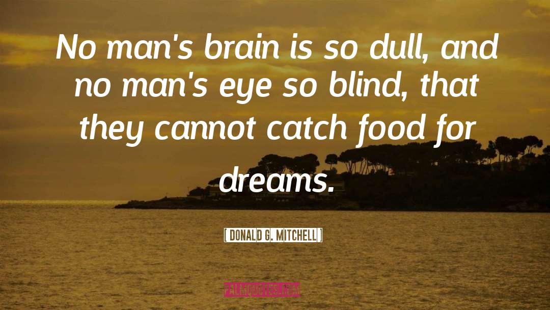 Donald G. Mitchell Quotes: No man's brain is so