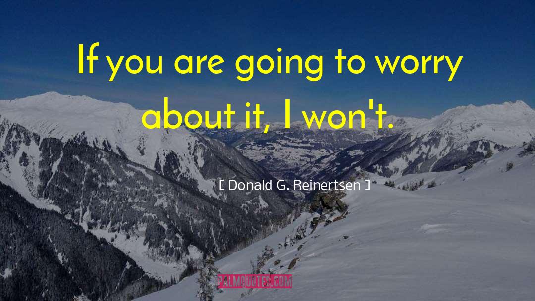 Donald G. Reinertsen Quotes: If you are going to