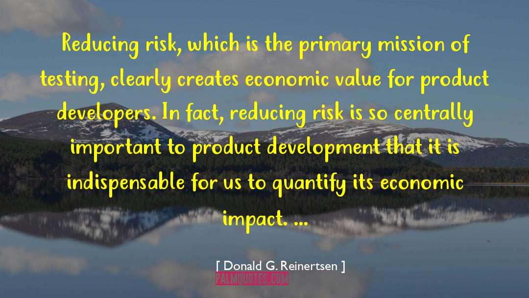 Donald G. Reinertsen Quotes: Reducing risk, which is the