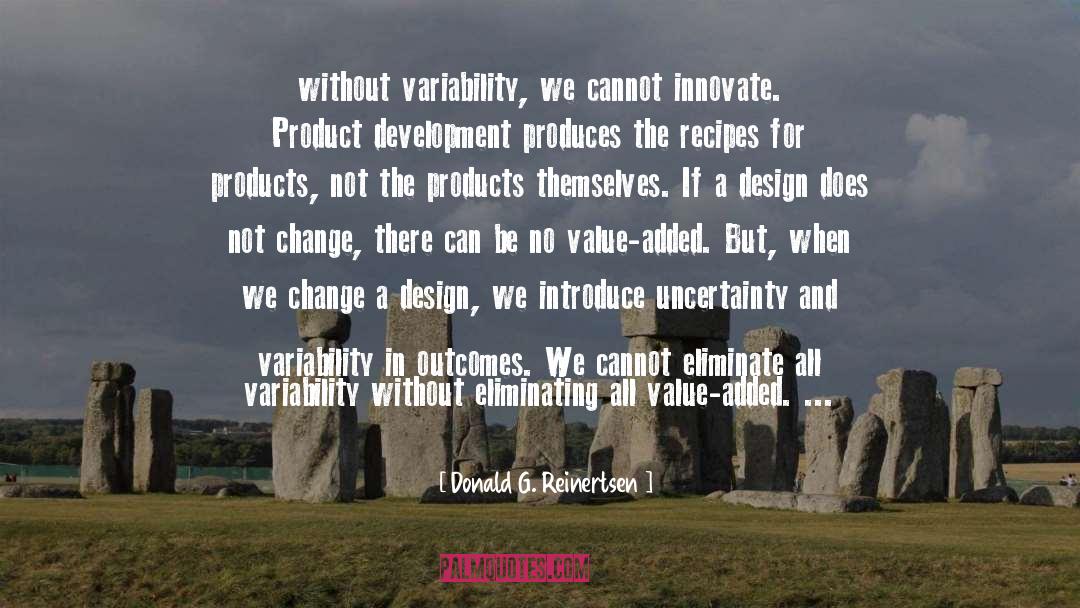 Donald G. Reinertsen Quotes: without variability, we cannot innovate.