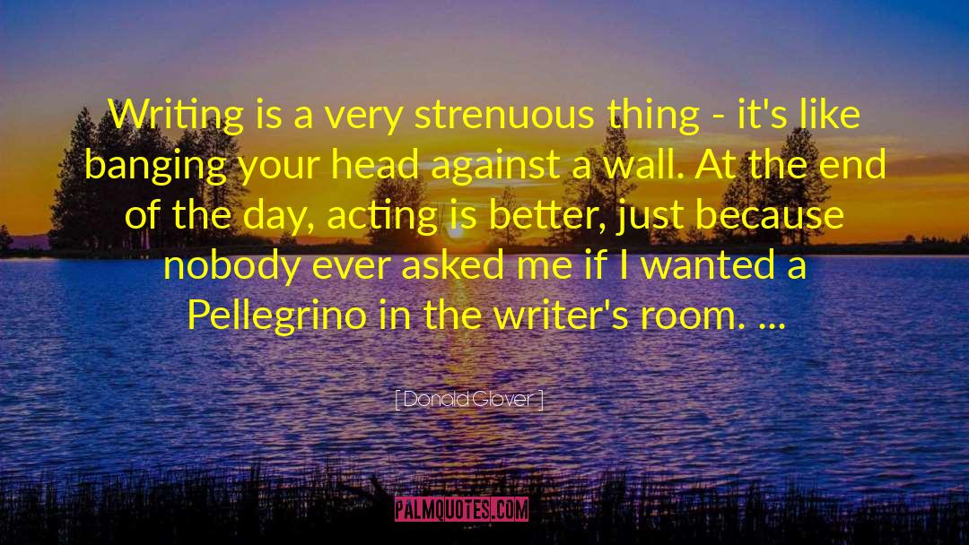 Donald Glover Quotes: Writing is a very strenuous