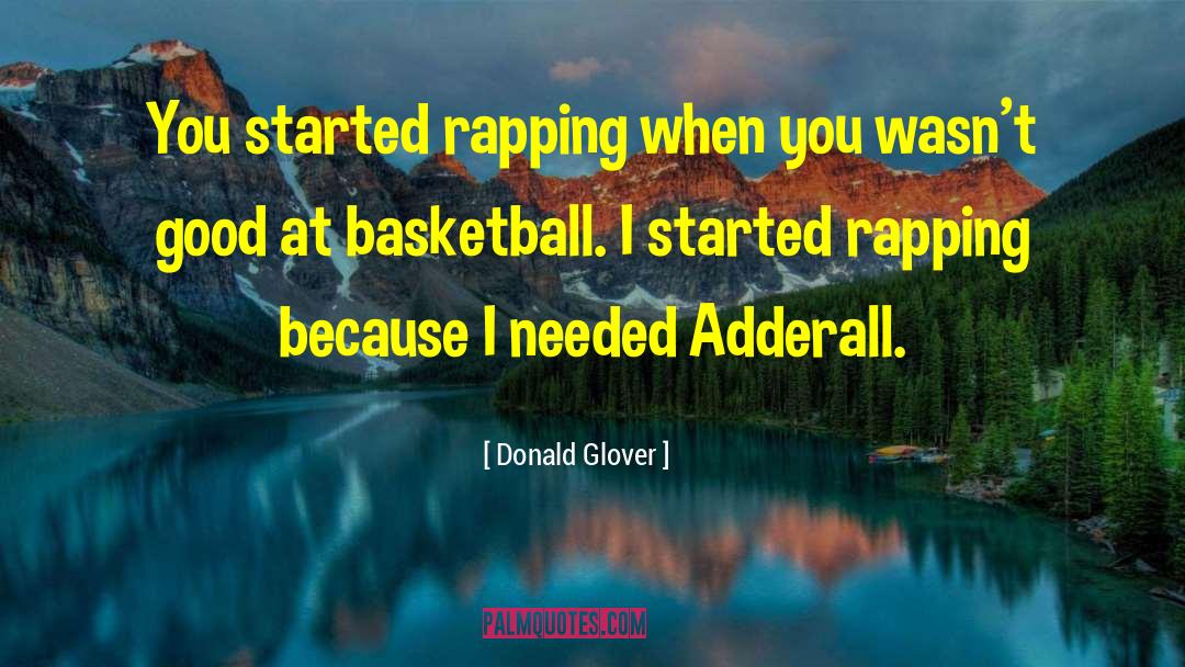 Donald Glover Quotes: You started rapping when you