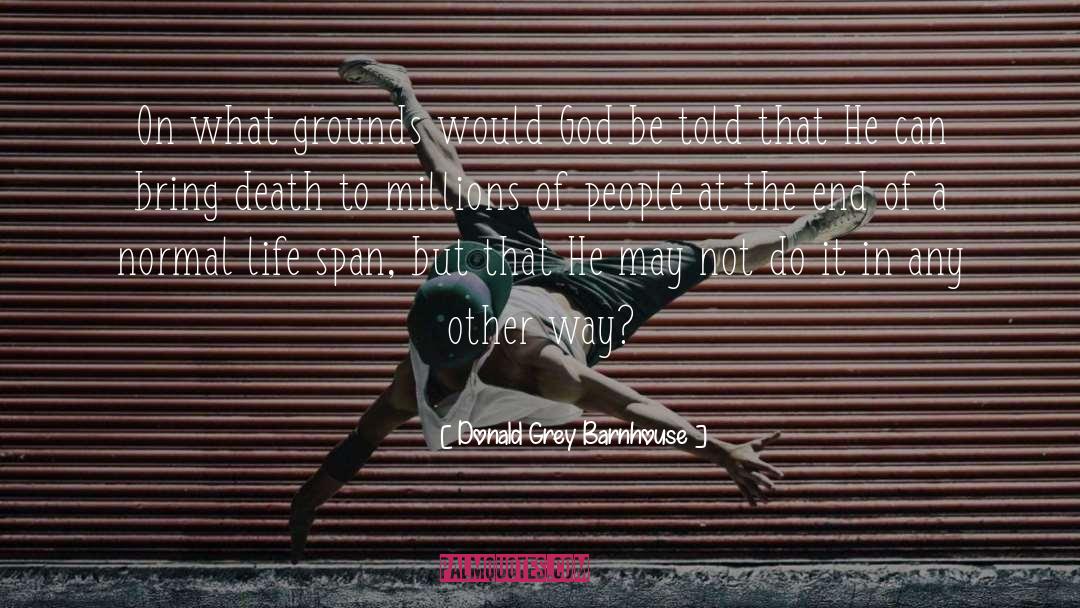 Donald Grey Barnhouse Quotes: On what grounds would God