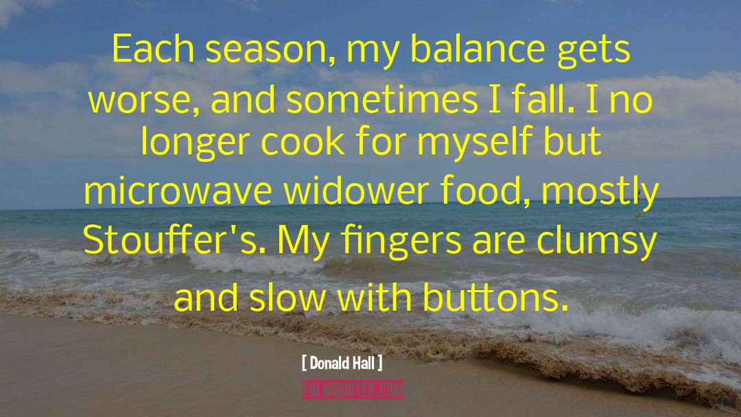 Donald Hall Quotes: Each season, my balance gets