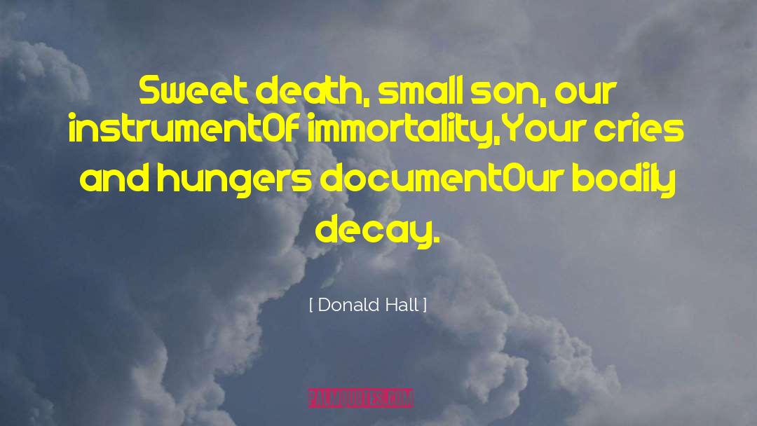 Donald Hall Quotes: Sweet death, small son, our