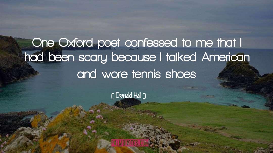 Donald Hall Quotes: One Oxford poet confessed to