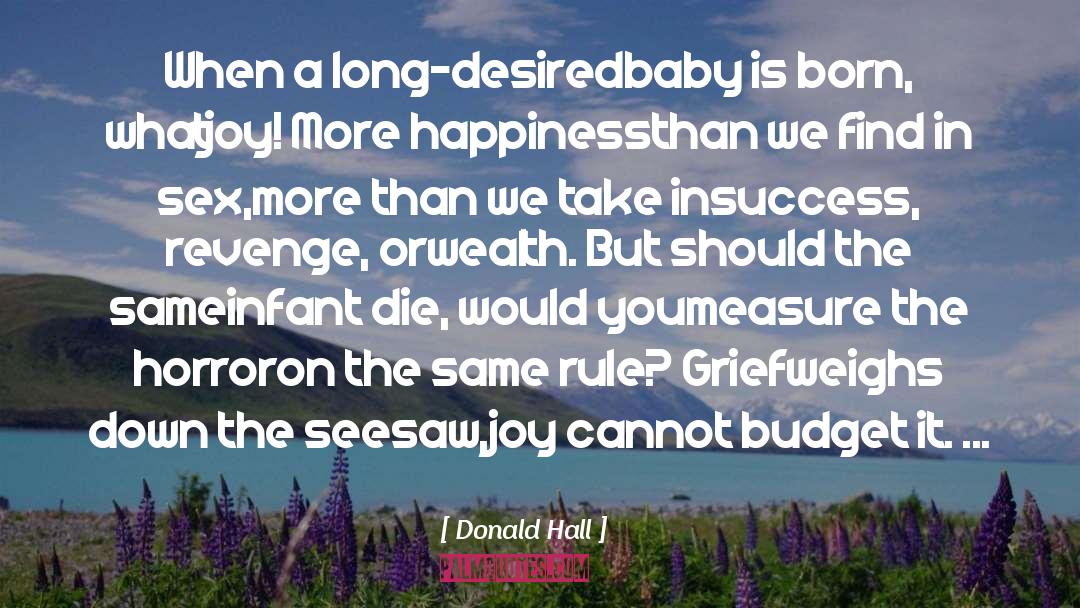 Donald Hall Quotes: When a long-desired<br />baby is