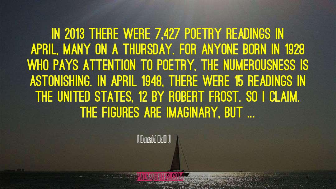 Donald Hall Quotes: In 2013 there were 7,427