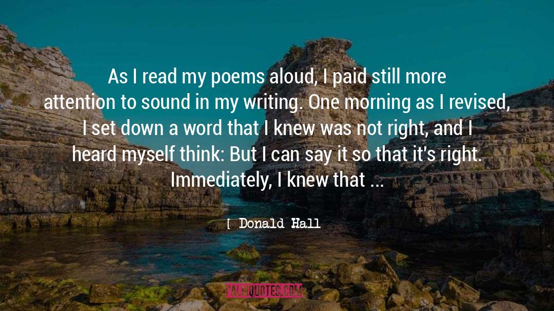 Donald Hall Quotes: As I read my poems