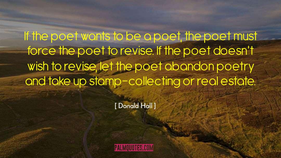 Donald Hall Quotes: If the poet wants to