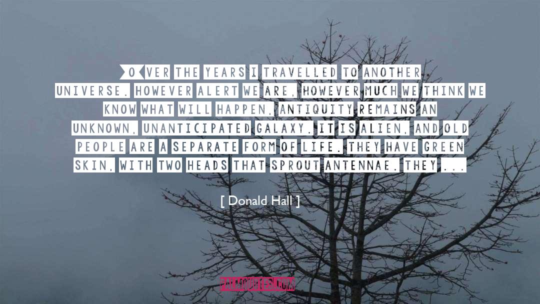 Donald Hall Quotes: [O]ver the years I travelled