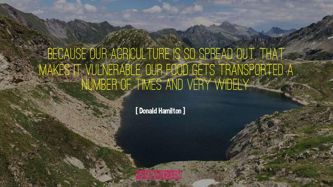 Donald Hamilton Quotes: Because our agriculture is so