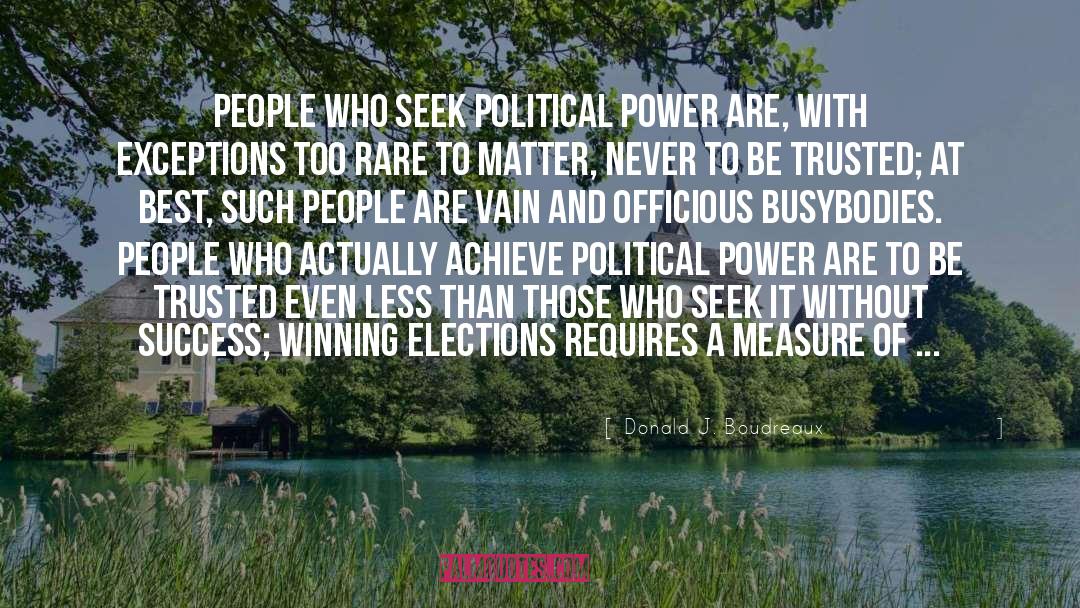Donald J. Boudreaux Quotes: People who seek political power