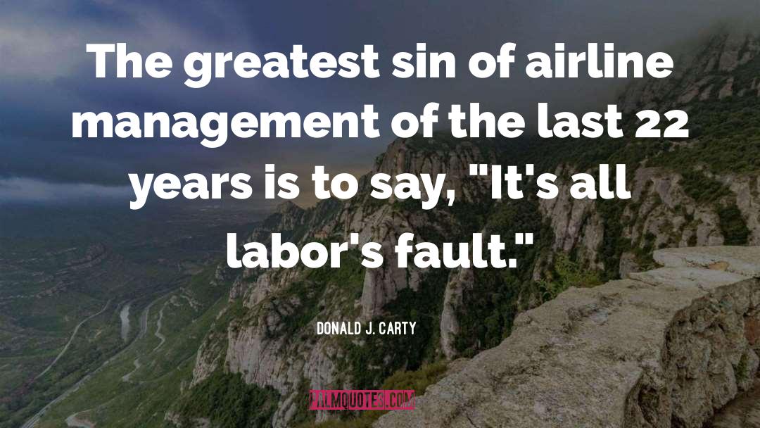 Donald J. Carty Quotes: The greatest sin of airline