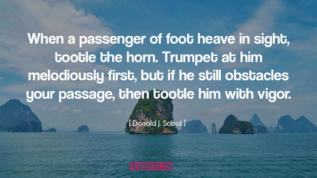 Donald J. Sobol Quotes: When a passenger of foot