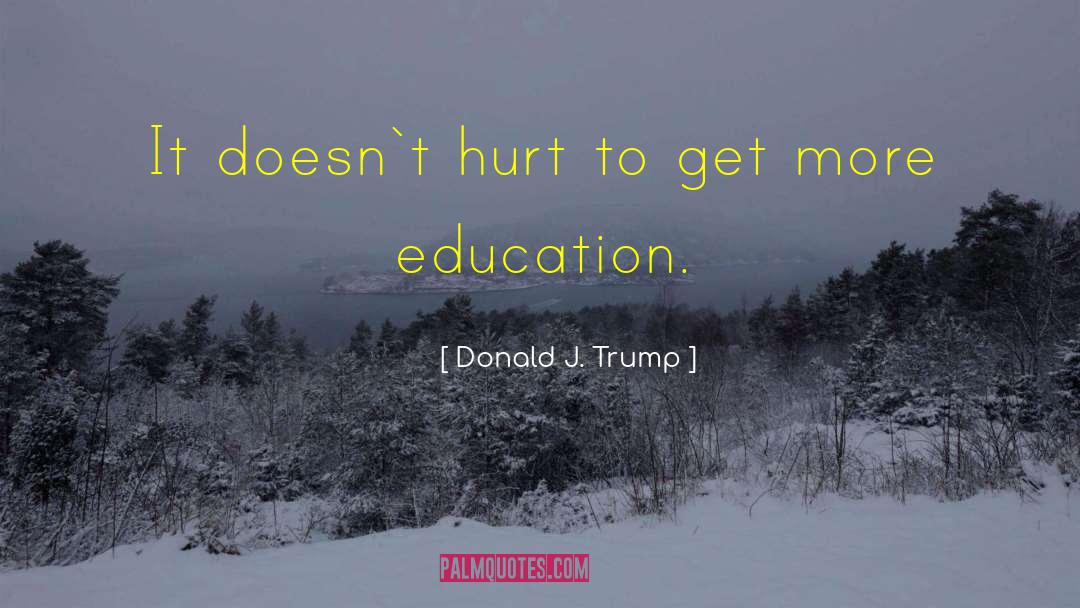 Donald J. Trump Quotes: It doesn`t hurt to get