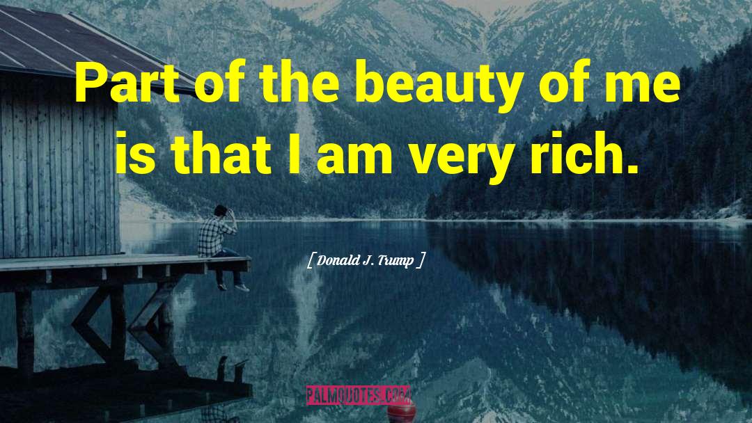 Donald J. Trump Quotes: Part of the beauty of