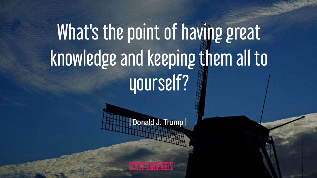 Donald J. Trump Quotes: What's the point of having