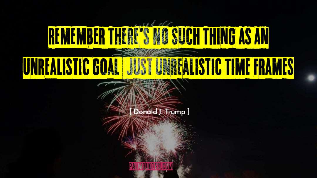 Donald J. Trump Quotes: Remember There's No Such Thing
