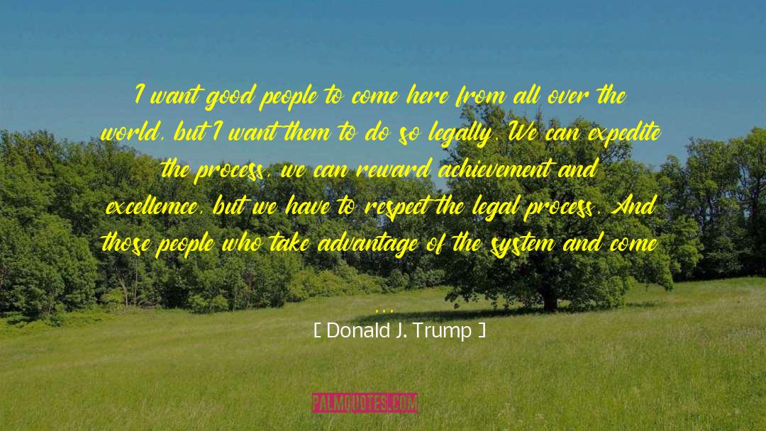 Donald J. Trump Quotes: I want good people to