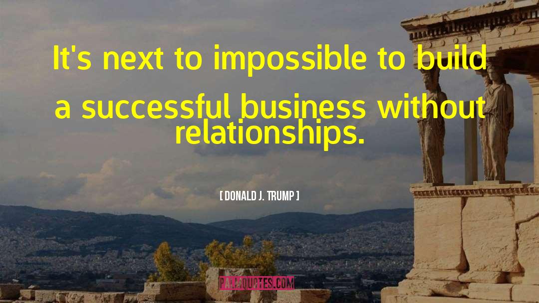 Donald J. Trump Quotes: It's next to impossible to