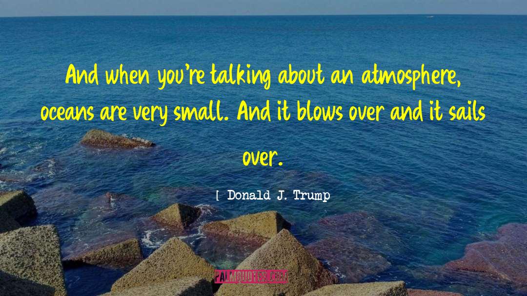 Donald J. Trump Quotes: And when you're talking about