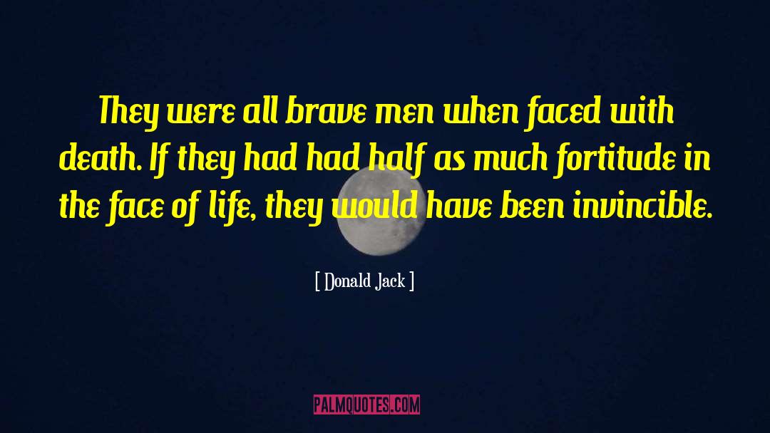 Donald Jack Quotes: They were all brave men