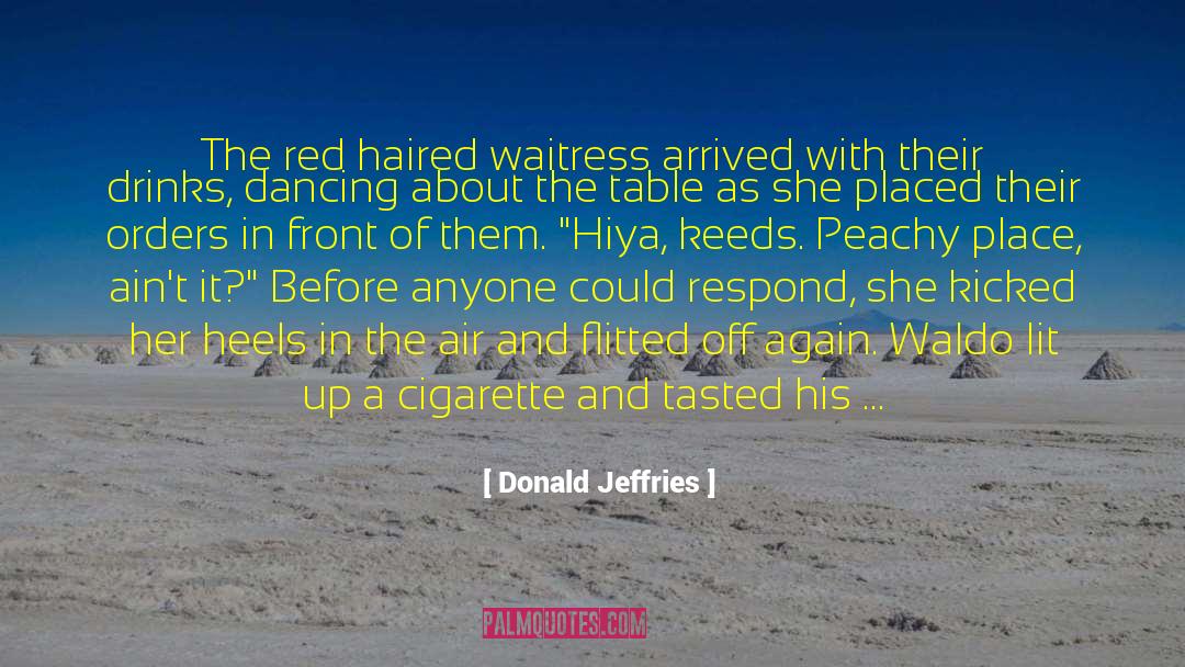 Donald Jeffries Quotes: The red haired waitress arrived