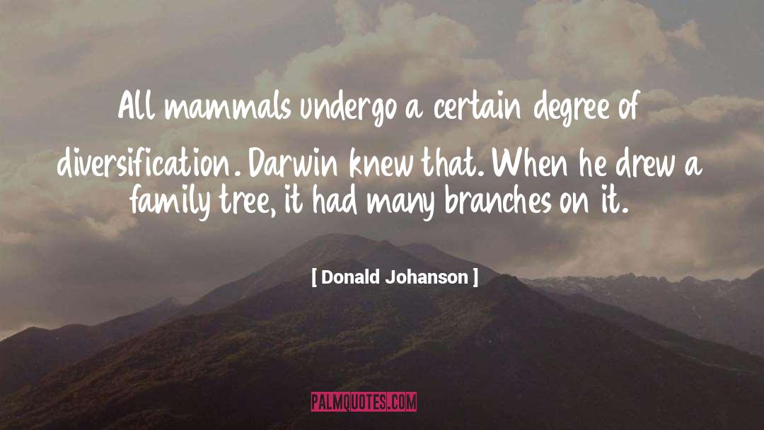Donald Johanson Quotes: All mammals undergo a certain