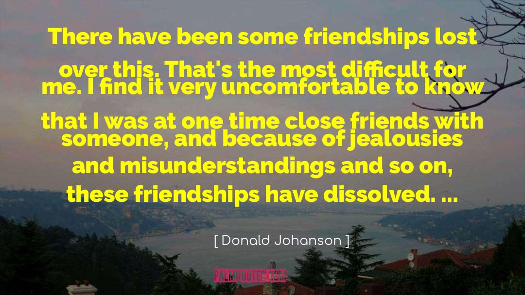 Donald Johanson Quotes: There have been some friendships