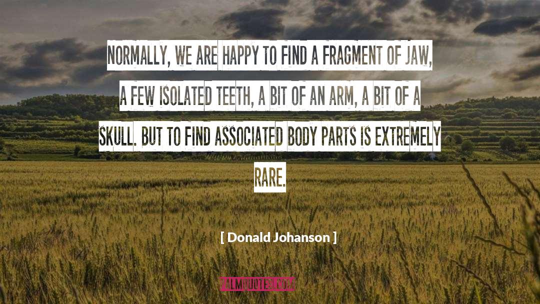 Donald Johanson Quotes: Normally, we are happy to