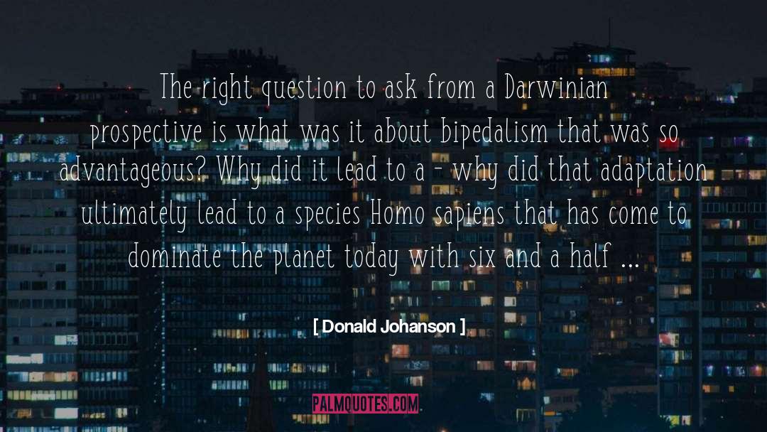 Donald Johanson Quotes: The right question to ask