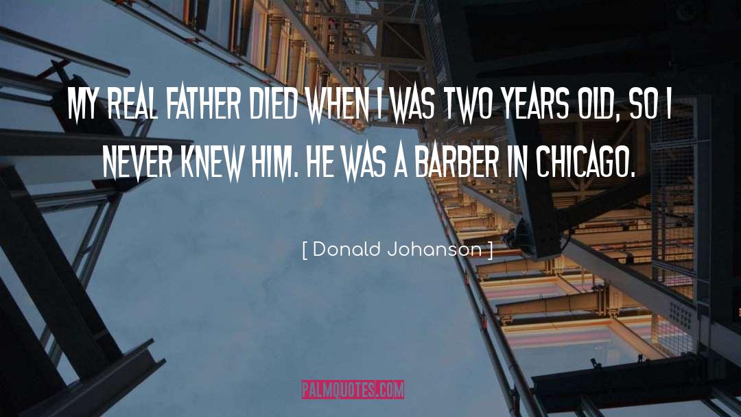 Donald Johanson Quotes: My real father died when