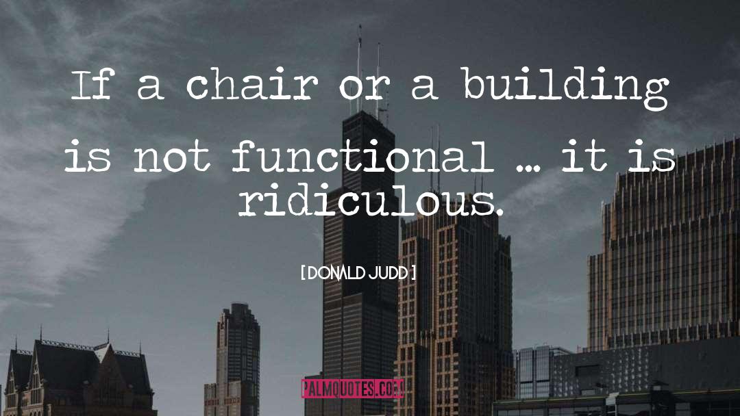 Donald Judd Quotes: If a chair or a