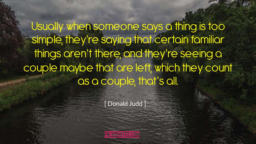 Donald Judd Quotes: Usually when someone says a