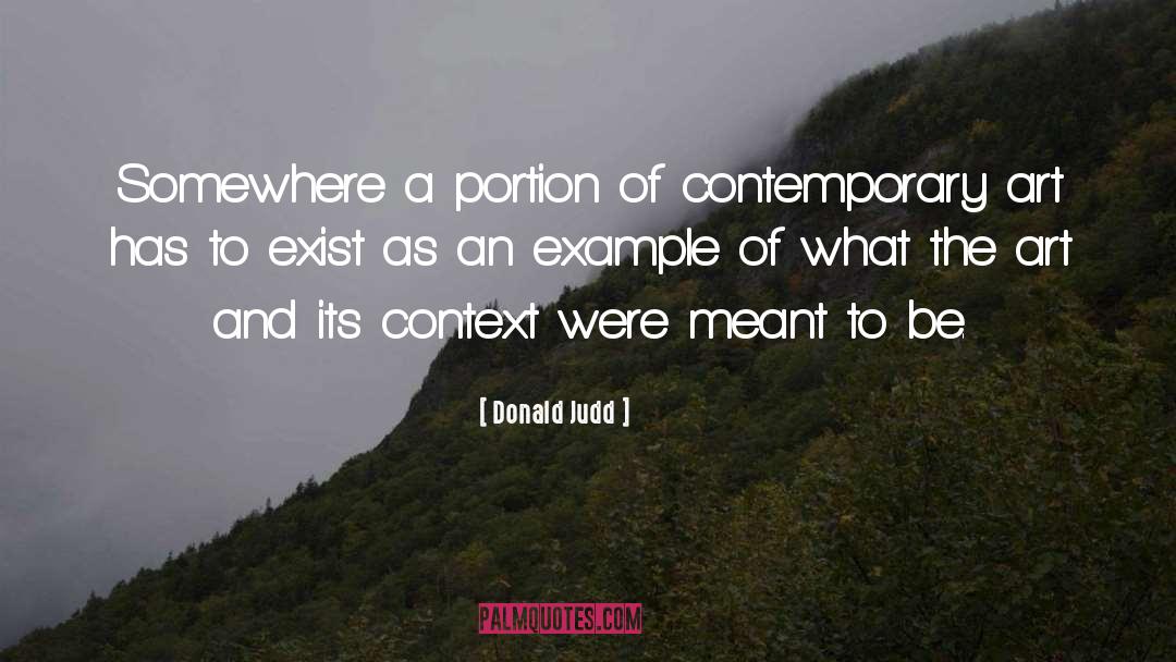 Donald Judd Quotes: Somewhere a portion of contemporary