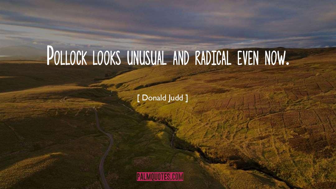 Donald Judd Quotes: Pollock looks unusual and radical