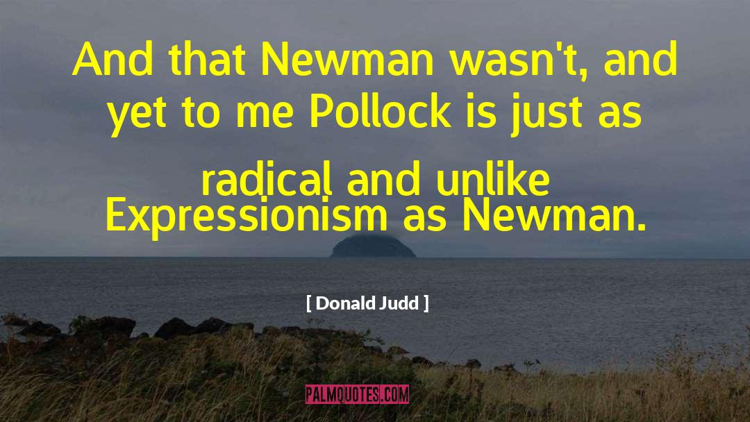 Donald Judd Quotes: And that Newman wasn't, and