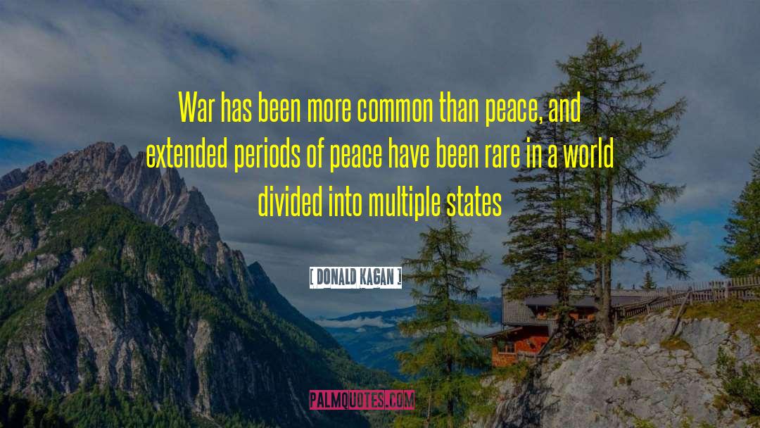 Donald Kagan Quotes: War has been more common